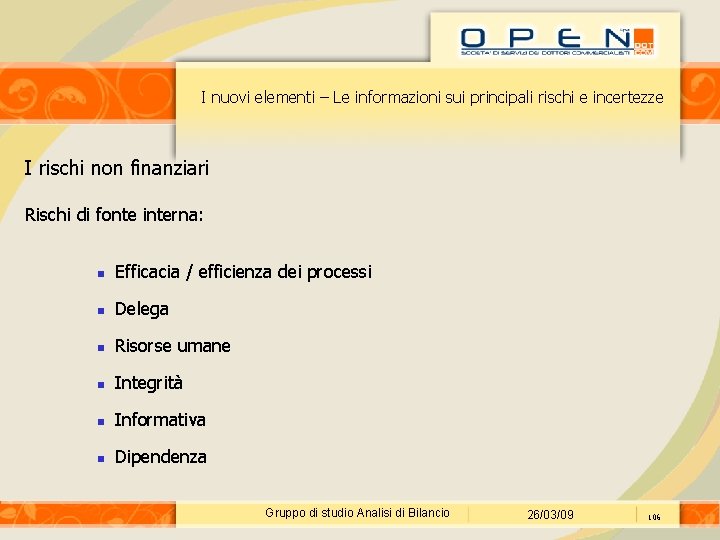 I nuovi elementi – Le informazioni sui principali rischi e incertezze I rischi non