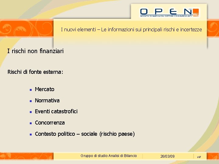 I nuovi elementi – Le informazioni sui principali rischi e incertezze I rischi non