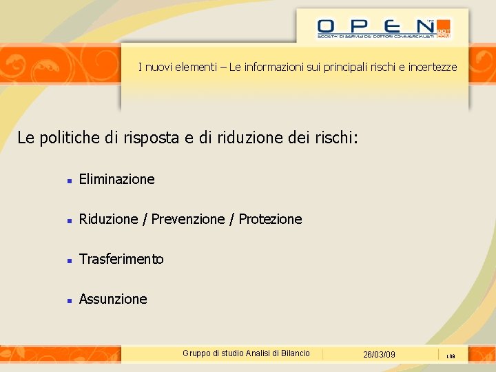 I nuovi elementi – Le informazioni sui principali rischi e incertezze Le politiche di