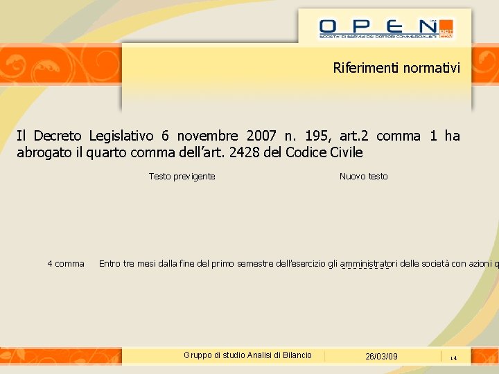 Riferimenti normativi Il Decreto Legislativo 6 novembre 2007 n. 195, art. 2 comma 1