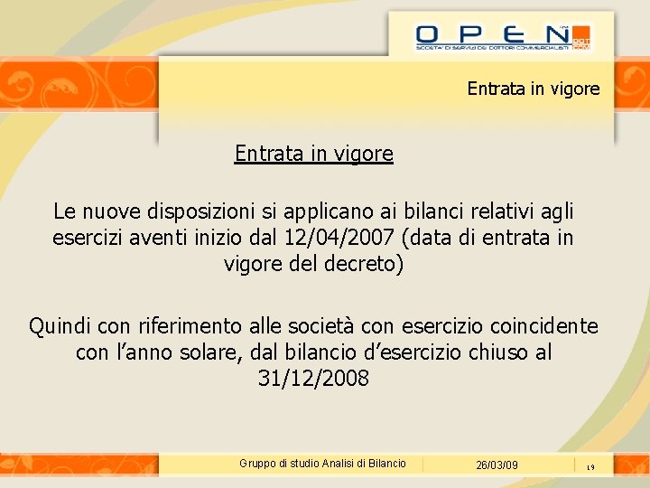 Entrata in vigore Le nuove disposizioni si applicano ai bilanci relativi agli esercizi aventi