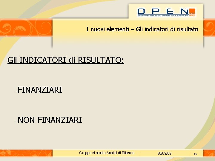 I nuovi elementi – Gli indicatori di risultato Gli INDICATORI di RISULTATO: - FINANZIARI