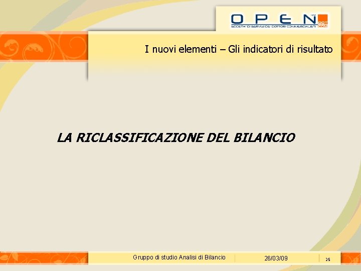 I nuovi elementi – Gli indicatori di risultato LA RICLASSIFICAZIONE DEL BILANCIO Gruppo di