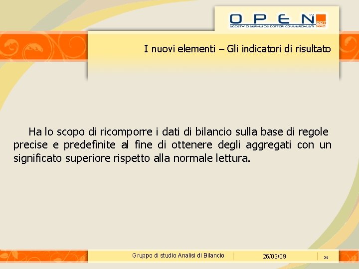 I nuovi elementi – Gli indicatori di risultato Ha lo scopo di ricomporre i