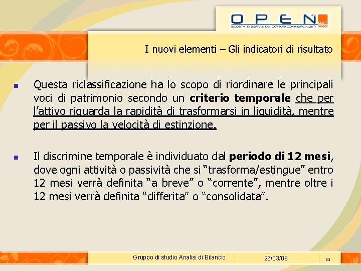 I nuovi elementi – Gli indicatori di risultato Questa riclassificazione ha lo scopo di