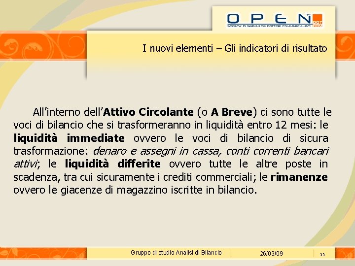 I nuovi elementi – Gli indicatori di risultato All’interno dell’Attivo Circolante (o A Breve)