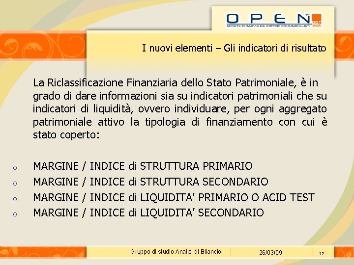 I nuovi elementi – Gli indicatori di risultato La Riclassificazione Finanziaria dello Stato Patrimoniale,