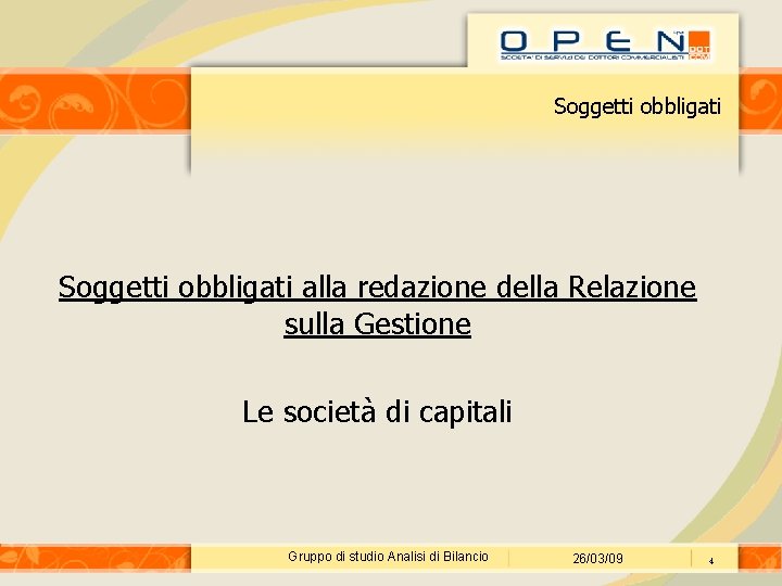 Soggetti obbligati alla redazione della Relazione sulla Gestione Le società di capitali Gruppo di