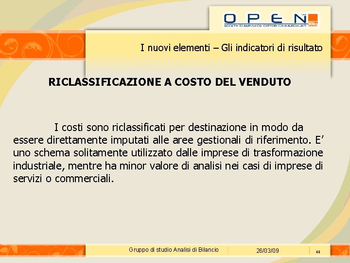 I nuovi elementi – Gli indicatori di risultato RICLASSIFICAZIONE A COSTO DEL VENDUTO I