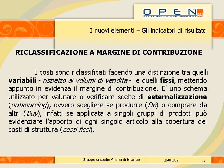 I nuovi elementi – Gli indicatori di risultato RICLASSIFICAZIONE A MARGINE DI CONTRIBUZIONE I