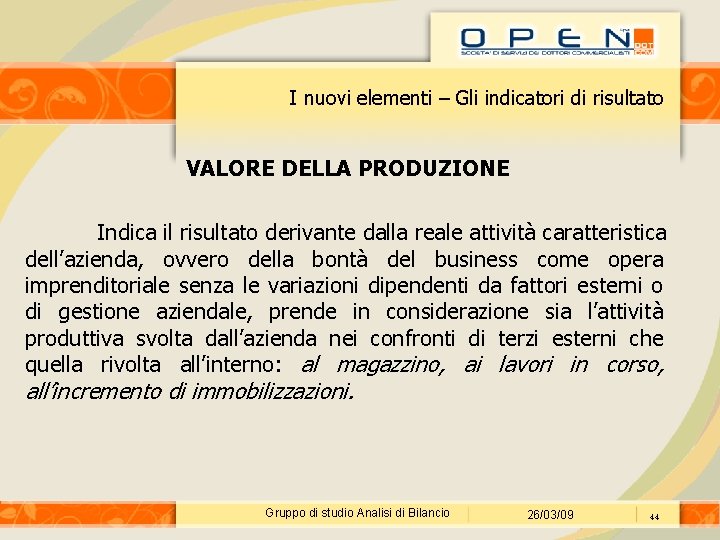 I nuovi elementi – Gli indicatori di risultato VALORE DELLA PRODUZIONE Indica il risultato