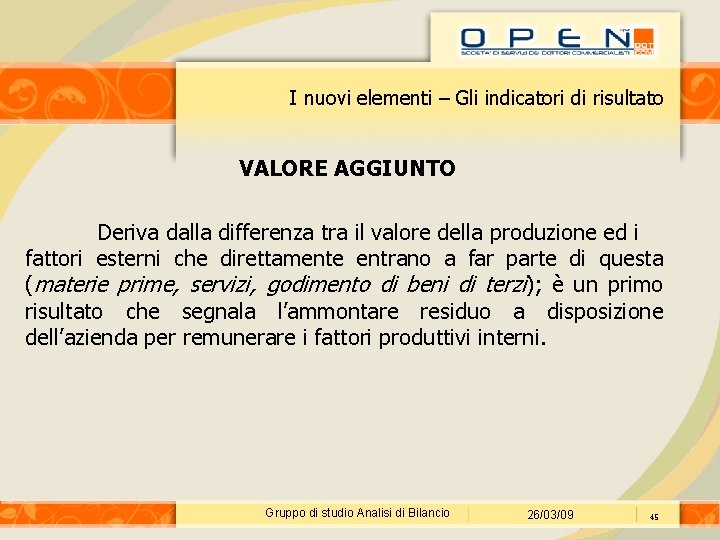 I nuovi elementi – Gli indicatori di risultato VALORE AGGIUNTO Deriva dalla differenza tra