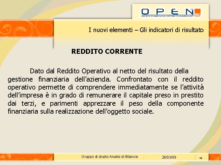 I nuovi elementi – Gli indicatori di risultato REDDITO CORRENTE Dato dal Reddito Operativo