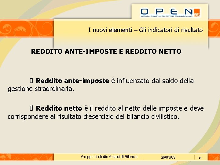 I nuovi elementi – Gli indicatori di risultato REDDITO ANTE-IMPOSTE E REDDITO NETTO Il