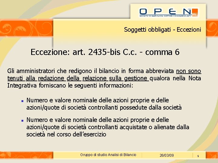 Soggetti obbligati - Eccezioni Eccezione: art. 2435 -bis C. c. - comma 6 Gli