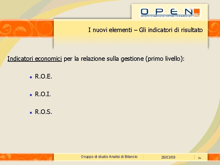 I nuovi elementi – Gli indicatori di risultato Indicatori economici per la relazione sulla