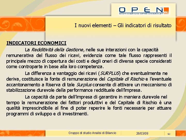 I nuovi elementi – Gli indicatori di risultato INDICATORI ECONOMICI La Redditività della Gestione,