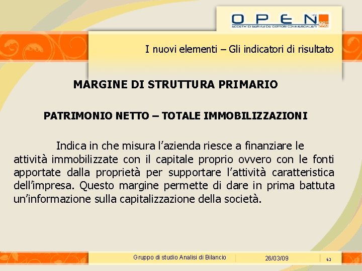 I nuovi elementi – Gli indicatori di risultato MARGINE DI STRUTTURA PRIMARIO PATRIMONIO NETTO