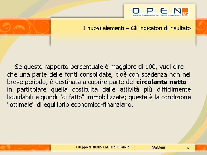 I nuovi elementi – Gli indicatori di risultato Se questo rapporto percentuale è maggiore