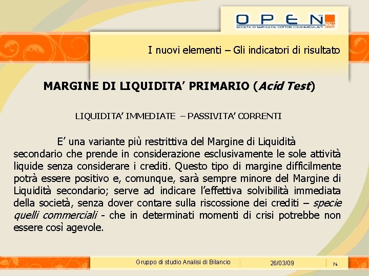 I nuovi elementi – Gli indicatori di risultato MARGINE DI LIQUIDITA’ PRIMARIO (Acid Test)