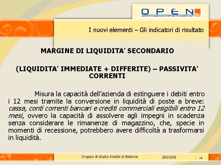 I nuovi elementi – Gli indicatori di risultato MARGINE DI LIQUIDITA’ SECONDARIO (LIQUIDITA’ IMMEDIATE