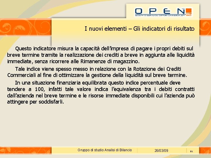 I nuovi elementi – Gli indicatori di risultato Questo indicatore misura la capacità dell’impresa