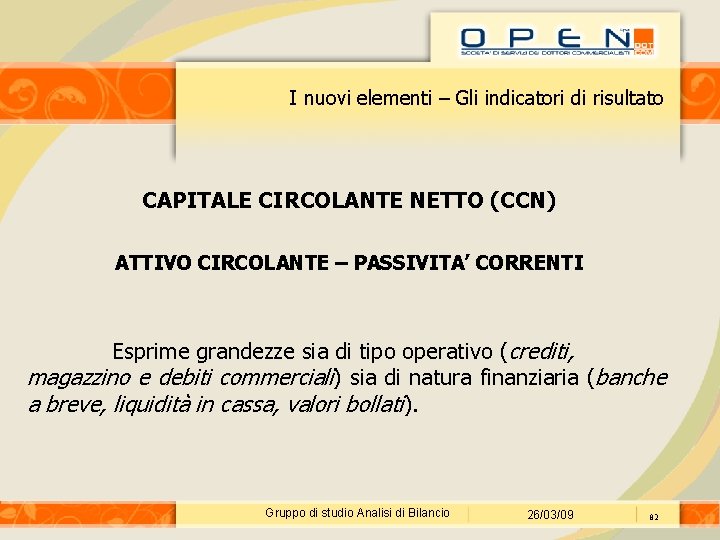 I nuovi elementi – Gli indicatori di risultato CAPITALE CIRCOLANTE NETTO (CCN) ATTIVO CIRCOLANTE