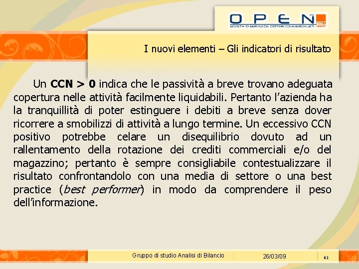 I nuovi elementi – Gli indicatori di risultato Un CCN > 0 indica che