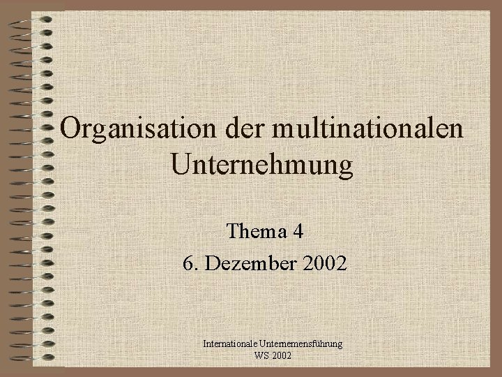 Organisation der multinationalen Unternehmung Thema 4 6. Dezember 2002 Internationale Unternemensführung WS 2002 