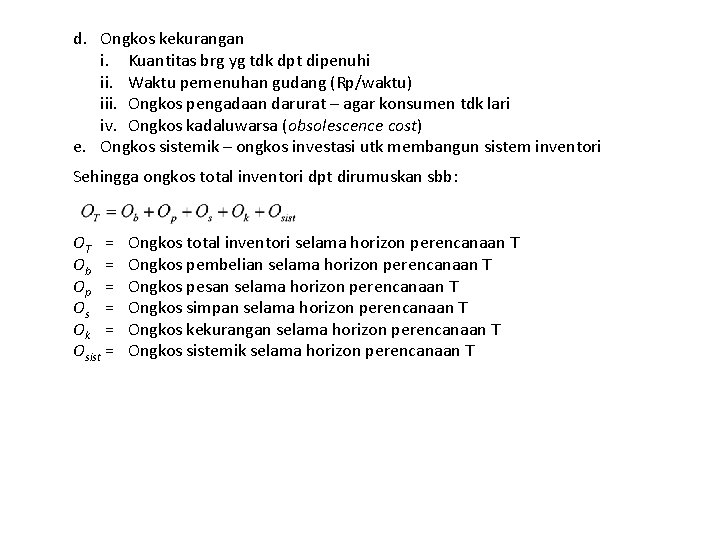 d. Ongkos kekurangan i. Kuantitas brg yg tdk dpt dipenuhi ii. Waktu pemenuhan gudang