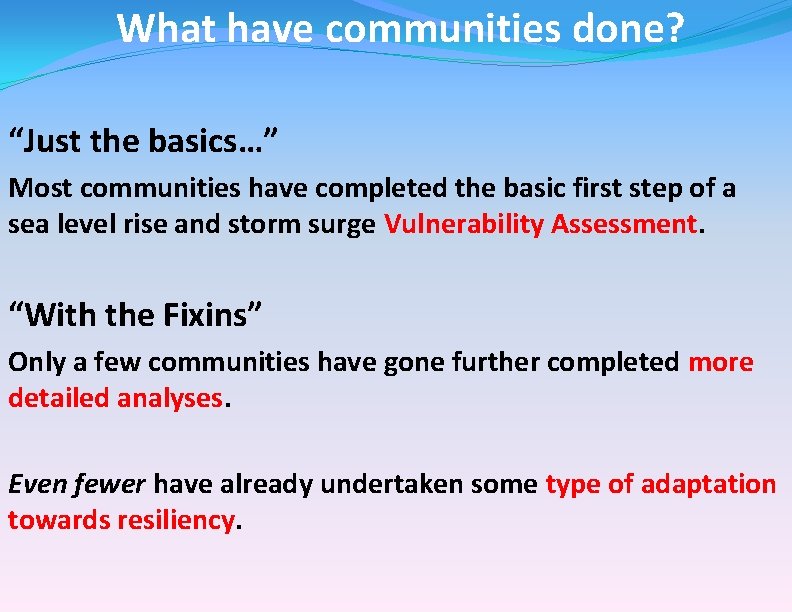 What have communities done? “Just the basics…” Most communities have completed the basic first