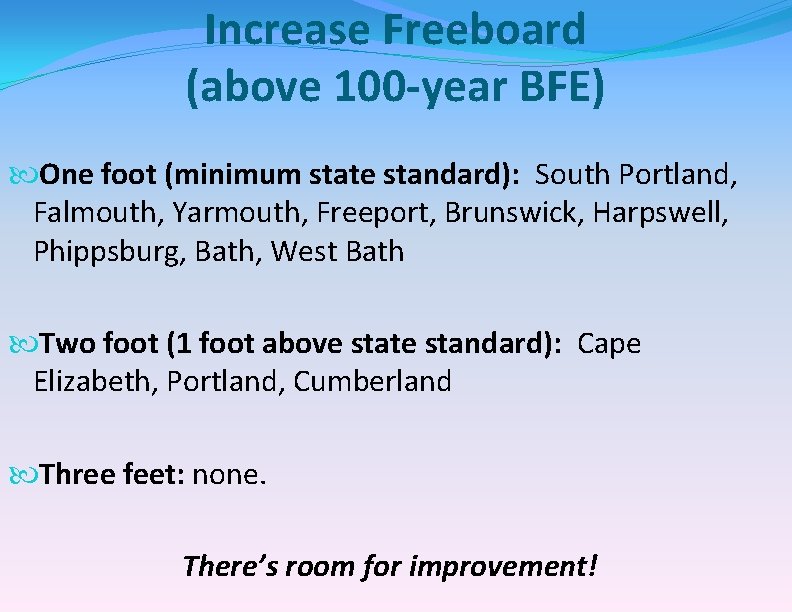 Increase Freeboard (above 100 -year BFE) One foot (minimum state standard): South Portland, Falmouth,