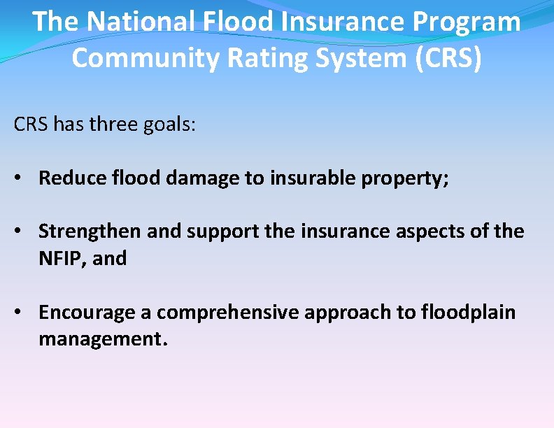 The National Flood Insurance Program Community Rating System (CRS) CRS has three goals: •