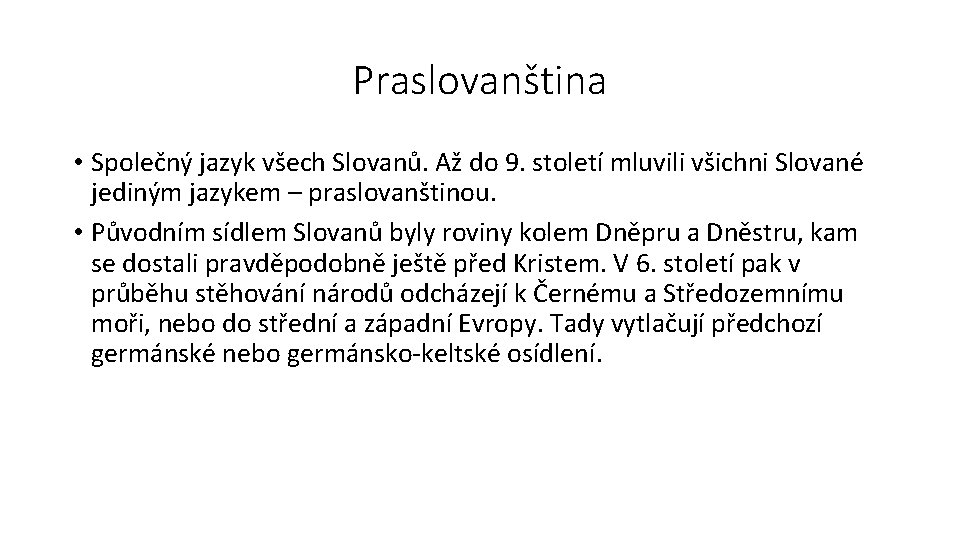 Praslovanština • Společný jazyk všech Slovanů. Až do 9. století mluvili všichni Slované jediným