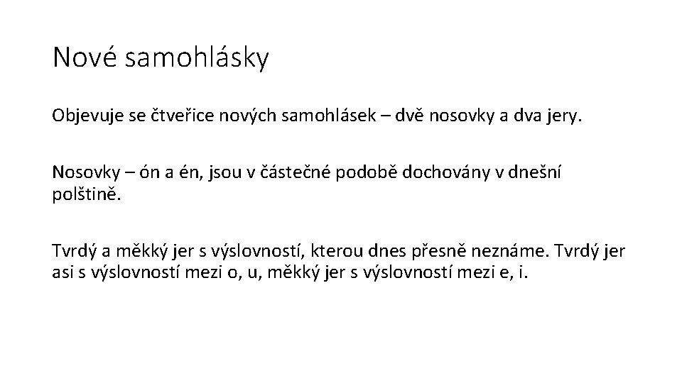 Nové samohlásky Objevuje se čtveřice nových samohlásek – dvě nosovky a dva jery. Nosovky