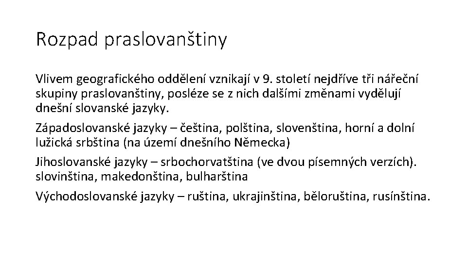 Rozpad praslovanštiny Vlivem geografického oddělení vznikají v 9. století nejdříve tři nářeční skupiny praslovanštiny,