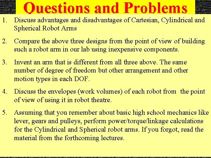 Questions and Problems 1. Discuss advantages and disadvantages of Cartesian, Cylindrical and Spherical Robot