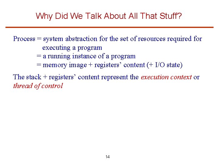 Why Did We Talk About All That Stuff? Process = system abstraction for the