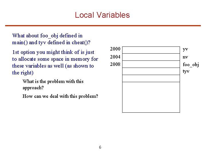 Local Variables What about foo_obj defined in main() and tyv defined in cheat()? 1