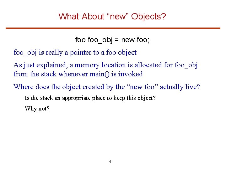 What About “new” Objects? foo_obj = new foo; foo_obj is really a pointer to