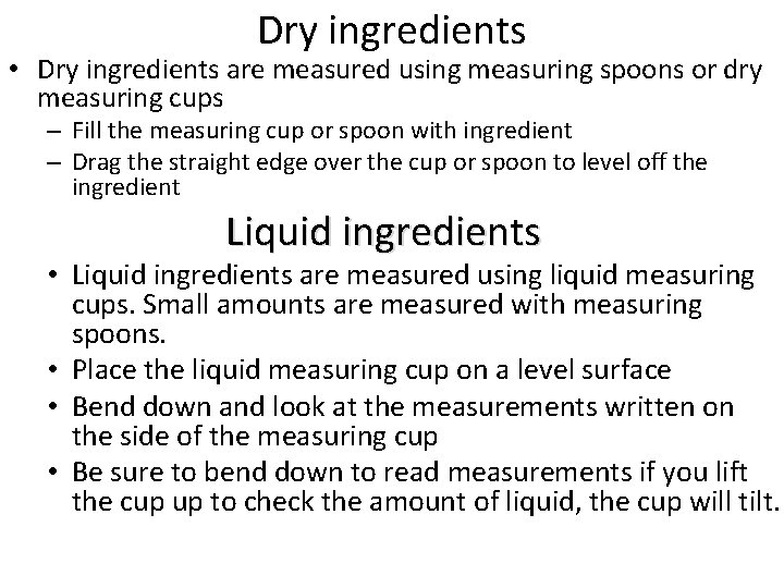 Dry ingredients • Dry ingredients are measured using measuring spoons or dry measuring cups