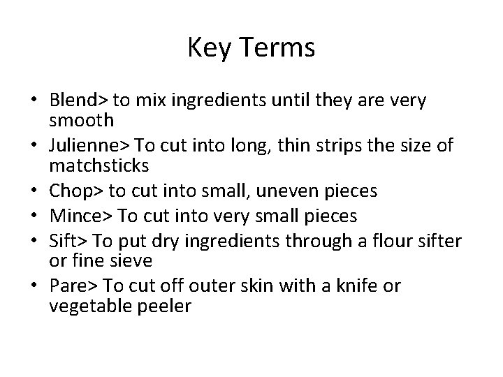 Key Terms • Blend> to mix ingredients until they are very smooth • Julienne>