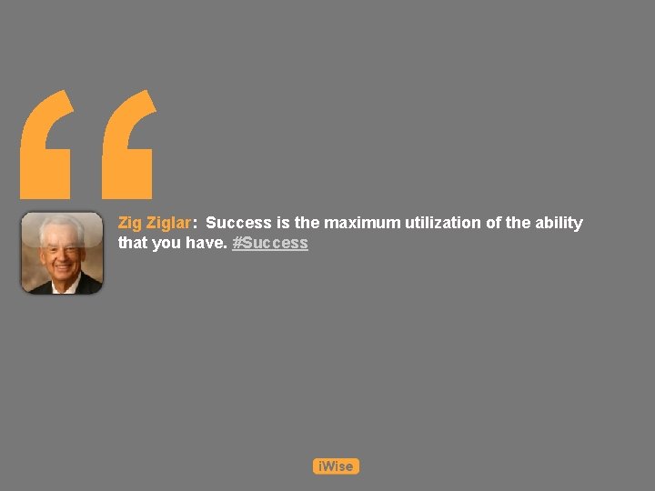 “ Ziglar: Success is the maximum utilization of the ability that you have. #Success