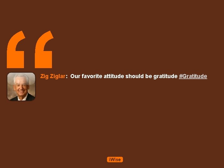 “ Ziglar: Our favorite attitude should be gratitude #Gratitude 