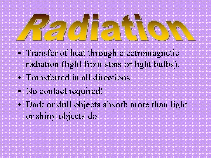  • Transfer of heat through electromagnetic radiation (light from stars or light bulbs).