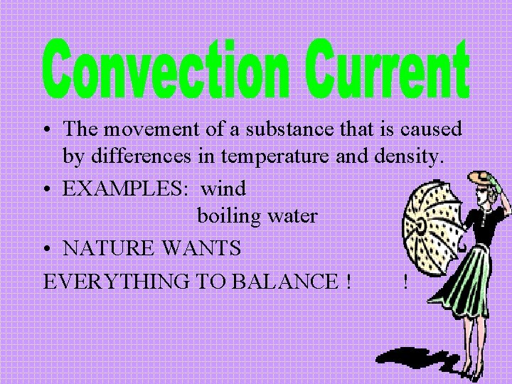  • The movement of a substance that is caused by differences in temperature