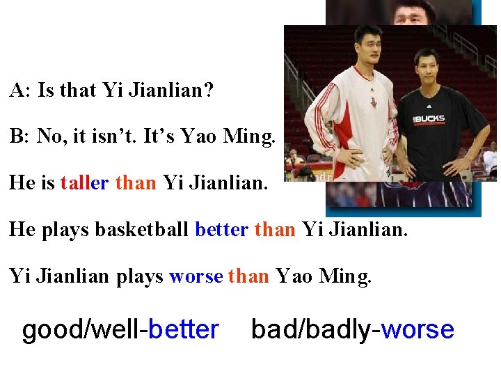 A: Is that Yi Jianlian? B: No, it isn’t. It’s Yao Ming. He is A: Is that Yi Jianlian? B: No, it isn’t. It’s Yao Ming. He is