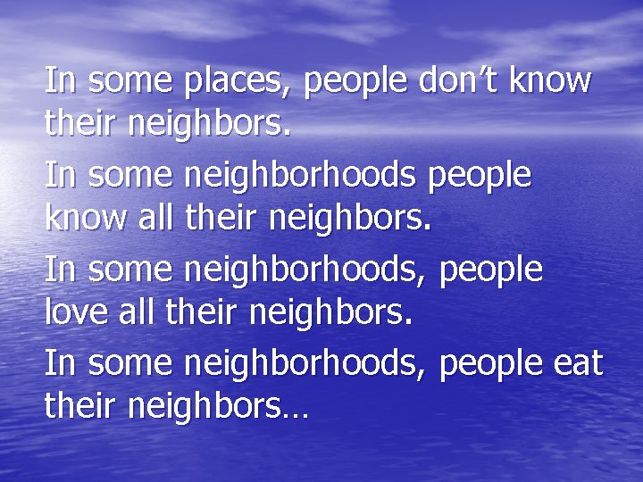 In some places, people don’t know their neighbors. In some neighborhoods people know all