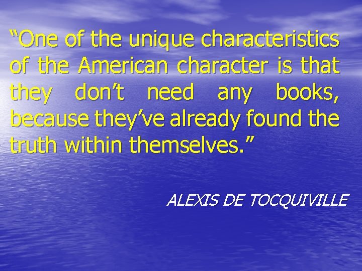 “One of the unique characteristics of the American character is that they don’t need