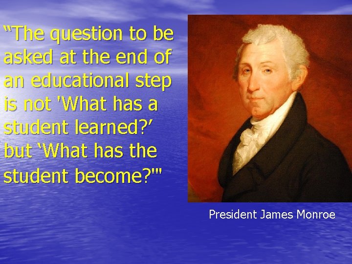 “The question to be asked at the end of an educational step is not